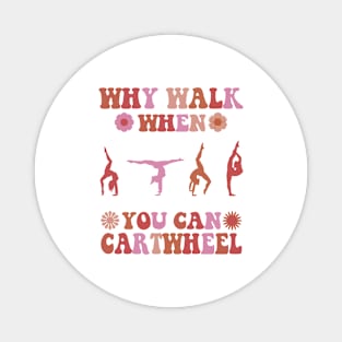 Why Walk When You Can Cartwheel Gymnastics Cool Cartwheel Magnet